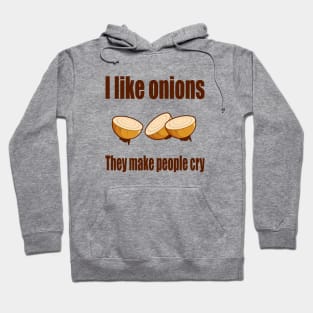 I Like Onions, They Make People Cry Hoodie